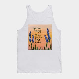 you are not too old and it is not too late Tank Top